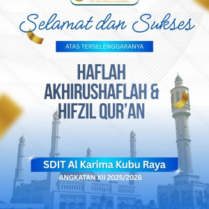 Haflah Akhirussanah dan Hifzil Quran SDIT Al Karima Kubu Raya Angkatan XII Berlangsung Khidmat dan Penuh Haru